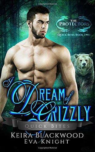 I Dream of Grizzly: A Werebear Shifter and Witch Romance (The Protectors Quick Bites)