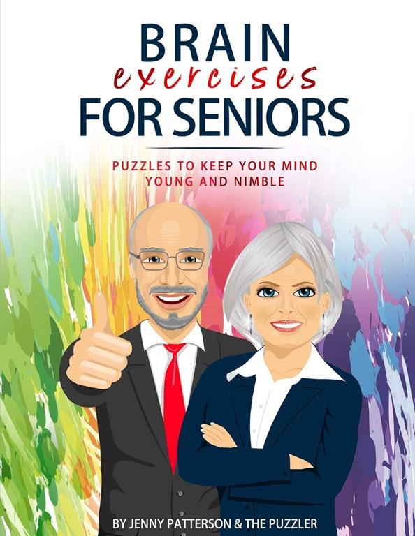 BRAIN EXERCISES FOR SENIORS: PUZZLES TO KEEP YOUR MIND YOUNG AND NIMBLE (The Puzzler)