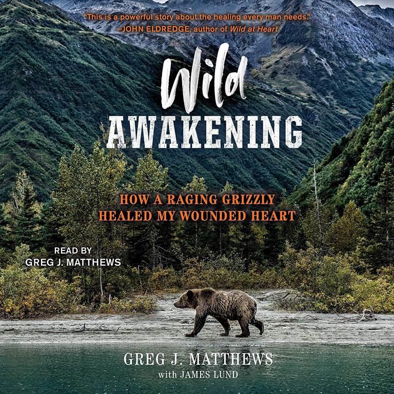 Wild Awakening: How a Raging Grizzly Healed My Wounded Heart