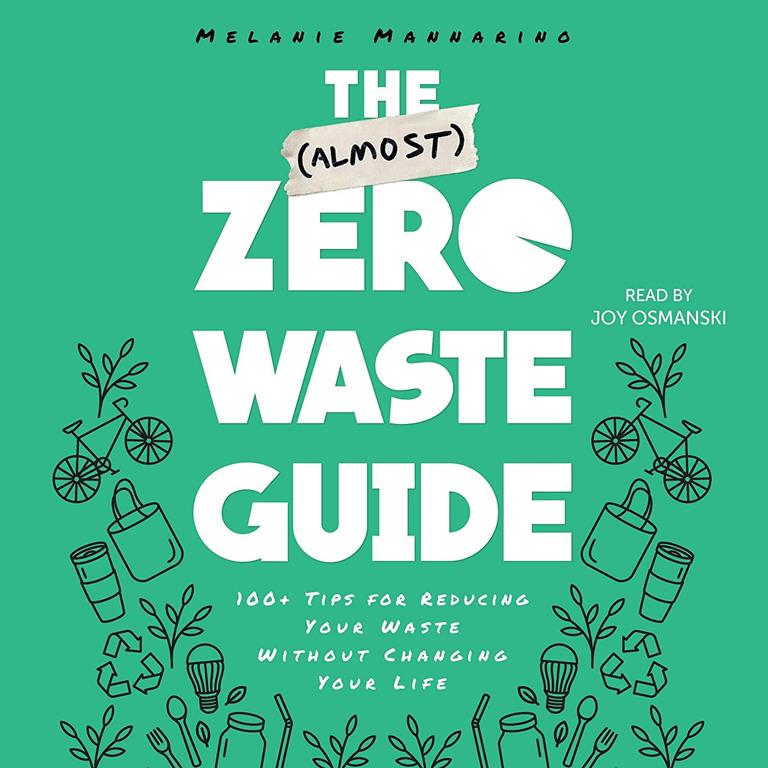 The (Almost) Zero Waste Guide: 100+ Tips for Reducing Your Waste Without Changing Your Life