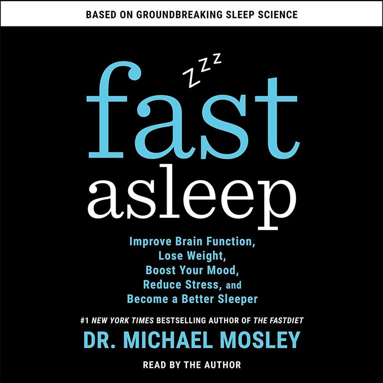 Fast Asleep: Improve Brain Function, Lose Weight, Boost Your Mood, Reduce Stress, and Become a Better Sleeper