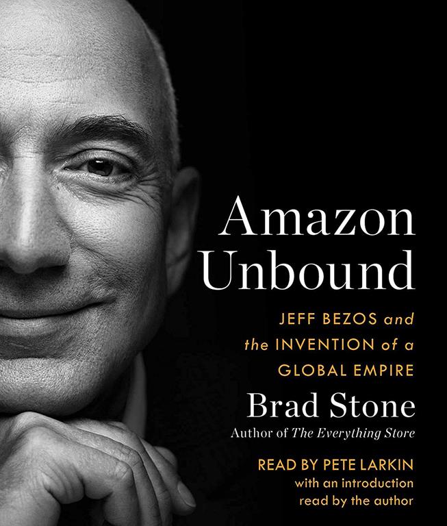 Amazon Unbound: Jeff Bezos and the Invention of a Global Empire