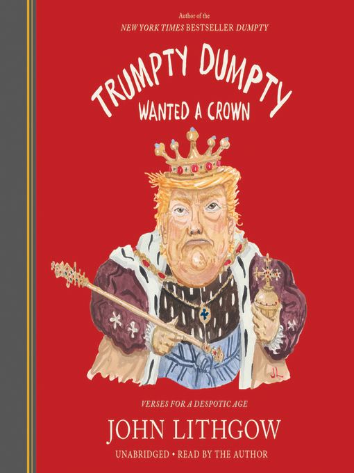 Trumpty Dumpty Wanted a Crown--Verses for a Despotic Age