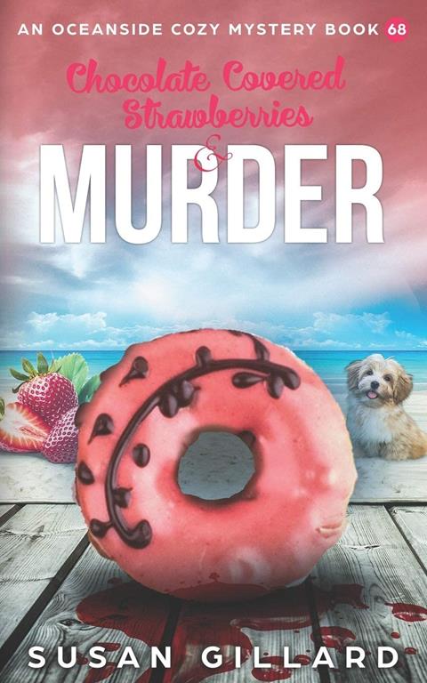 Chocolate Covered Strawberries &amp; Murder: An Oceanside Cozy Mystery Book 68