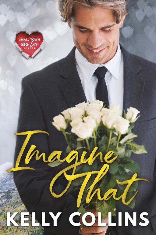 Imagine That (Small Town Big Love Series)