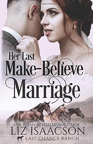 Her Last Make-Believe Marriage: Christian Cowboy Romance (Last Chance Ranch Romance)