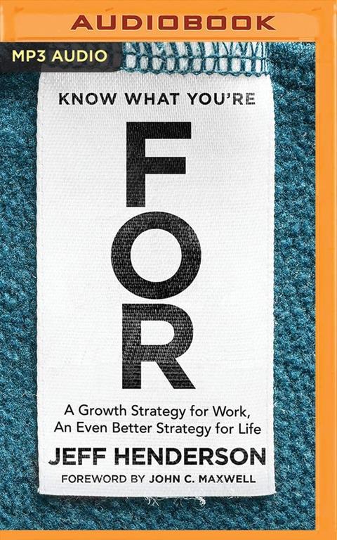 Know What You're For: A Growth Strategy for Work, An Even Better Strategy for Life