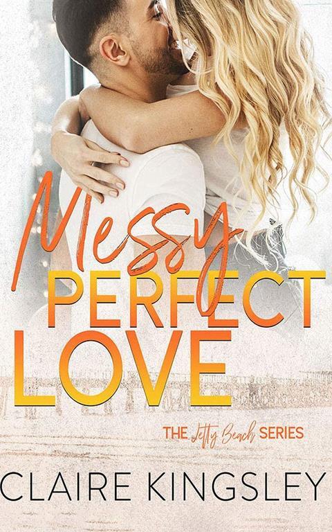 Messy Perfect Love (Jetty Beach Romance)