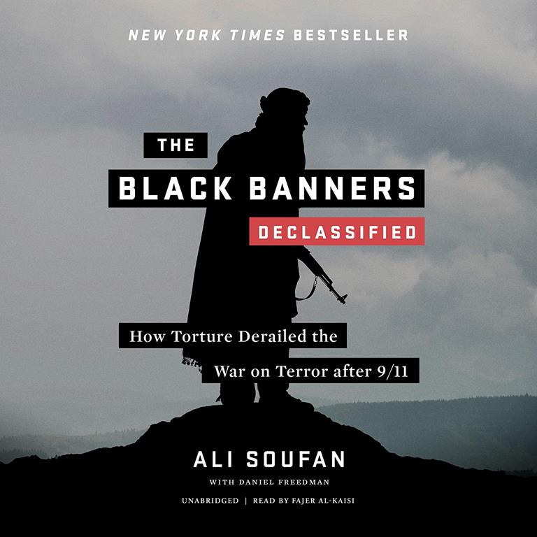 The Black Banners (Declassified): How Torture Derailed the War on Terror after 9/11