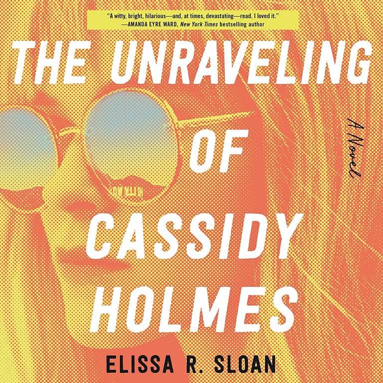 The Unraveling of Cassidy Holmes: A Novel