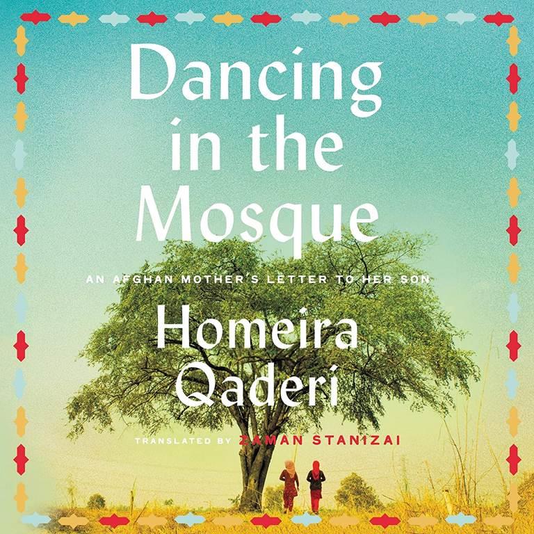 Dancing in the Mosque: An Afghan Mothers Letter to her Son