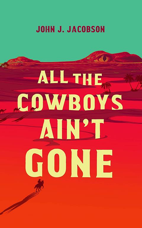All the Cowboys Ain't Gone: A Novel