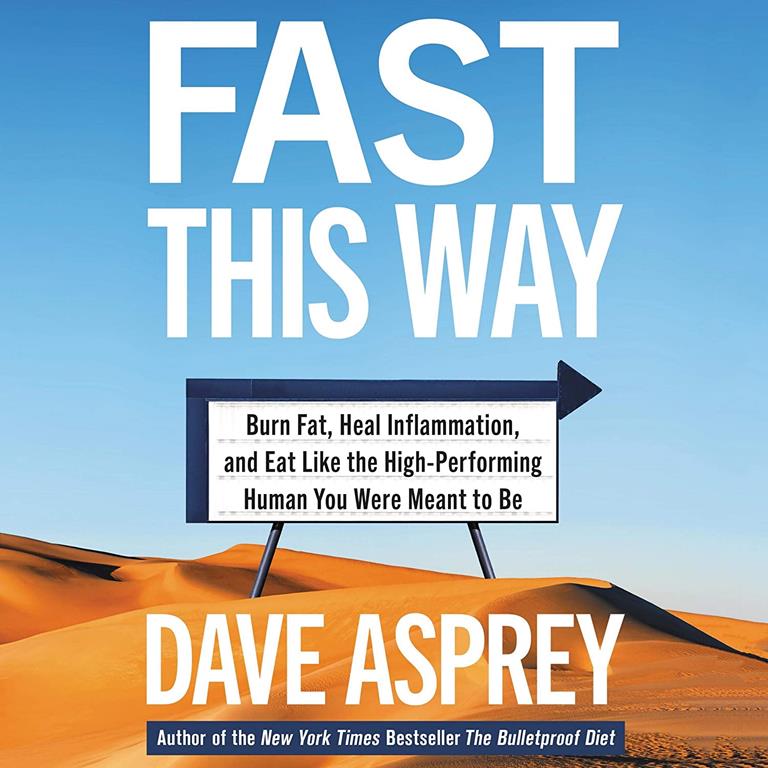 Fast This Way: Burn Fat, Heal Inflammation, and Eat Like the High-Performing Human You Were Meant to Be (The Bulletproof Series)