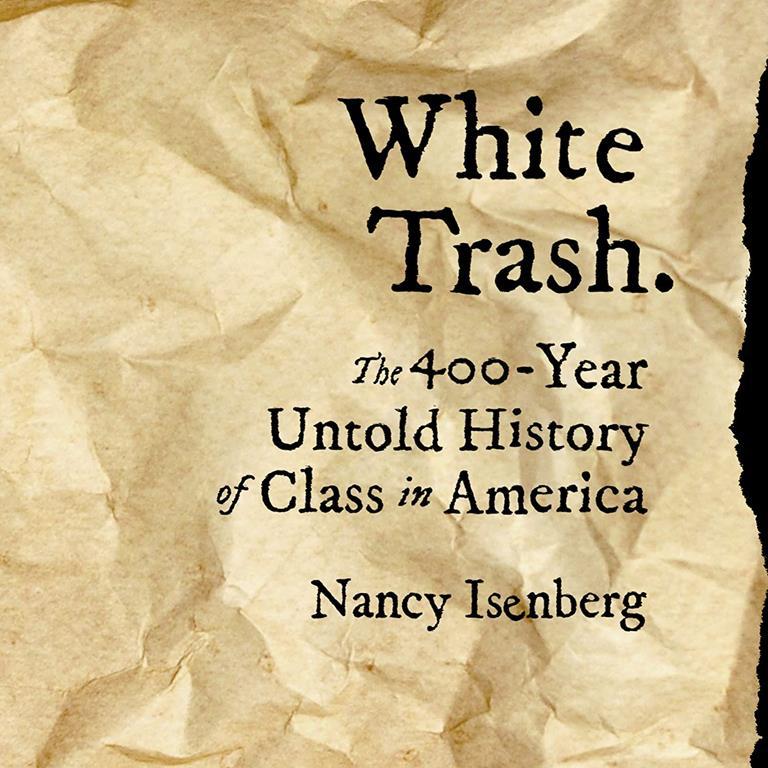 White Trash: The 400-Year Untold History of Class in America