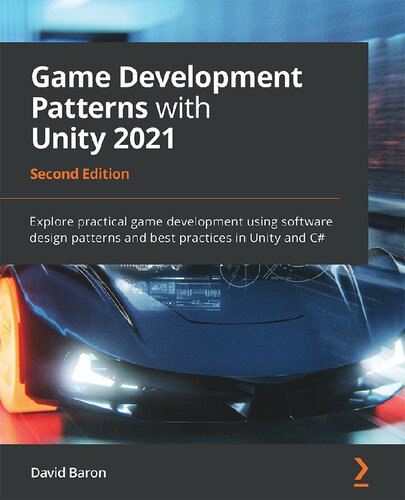 Game Development Patterns with Unity 2021 : Explore Practical Game Development Using Software Design Patterns and Best Practices in Unity and C#, 2nd Edition.