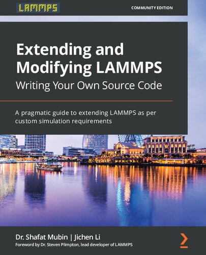 Extending and Modifying LAMMPS Writing Your Own Source Code : A Pragmatic Guide to Extending LAMMPS As per Custom Simulation Requirements.