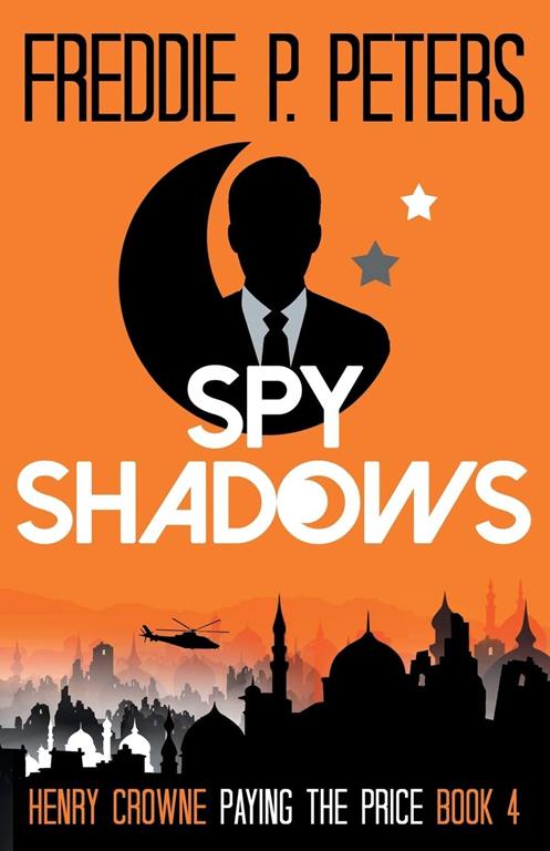 SPY SHADOWS: Forgiveness is Sweet, Revenge is Sweeter (HENRY CROWNE PAYING THE PRICE, a political and financial thriller series with an espionage twist.)