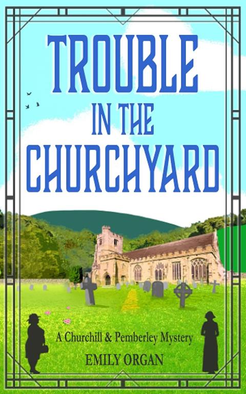 Trouble in the Churchyard (Churchill and Pemberley Cozy Mystery Series)