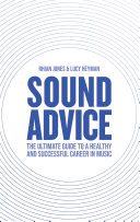 Sound advice : the ultimate guide to a healthy and successful career in music