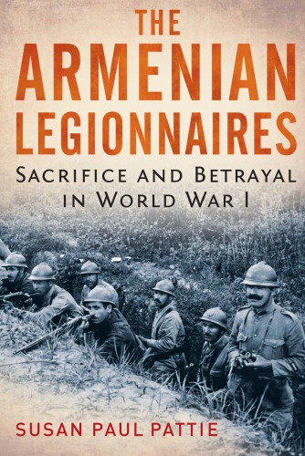 The Armenian legionnaires : sacrifice and betrayal in World War I