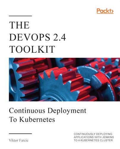 DEVOPS 2.4 TOOLKIT : CONTINUOUS DEPLOYMENT TO KUBERNETES : continuously deploying applications with jenkins to a kubernetes cluster.