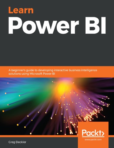 Learn Power BI : a Beginner's Guide to Developing Interactive Business Intelligence Solutions Using Microsoft Power BI.