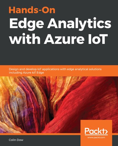 Hands-on edge analytics with Azure IoT implement advanced analytical computations to deliver real-time data streaming