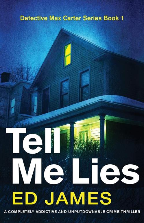 Tell Me Lies: A completely addictive and unputdownable crime thriller (Detective Max Carter)