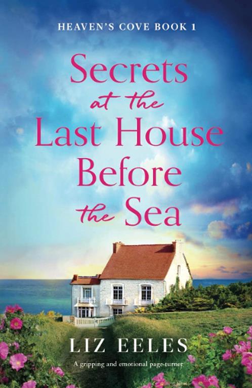 Secrets at the Last House Before the Sea: A gripping and emotional page-turner (Heaven's Cove)