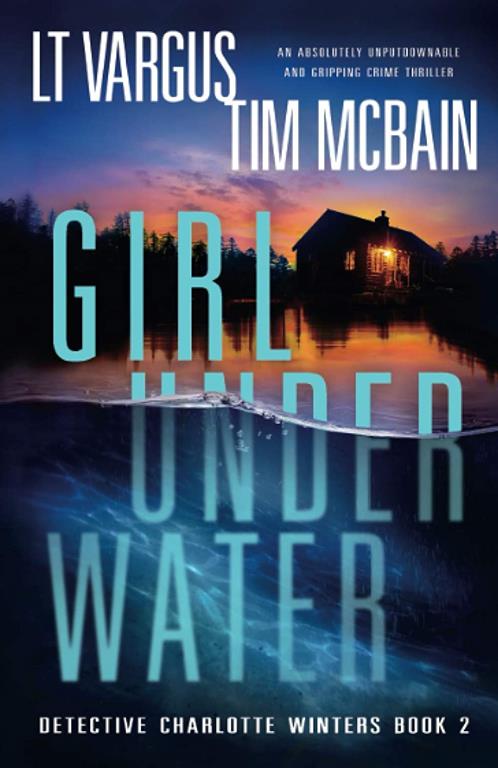 Girl Under Water: An absolutely unputdownable and gripping crime thriller (Detective Charlotte Winters)