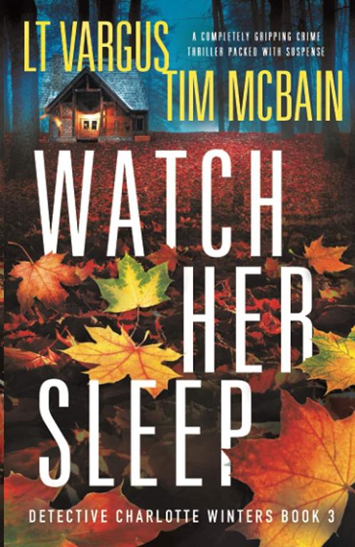 Watch Her Sleep: A completely gripping crime thriller packed with suspense (Detective Charlotte Winters)