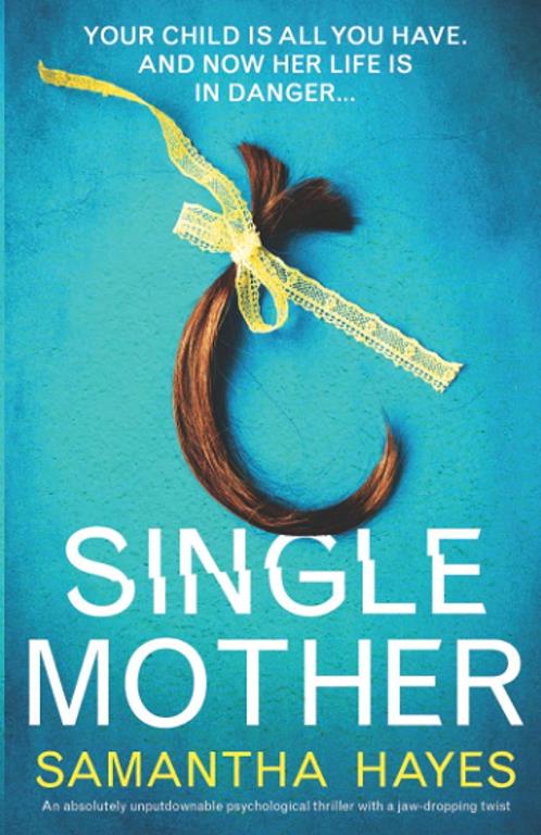 Single Mother: An absolutely unputdownable psychological thriller with a jaw-dropping twist