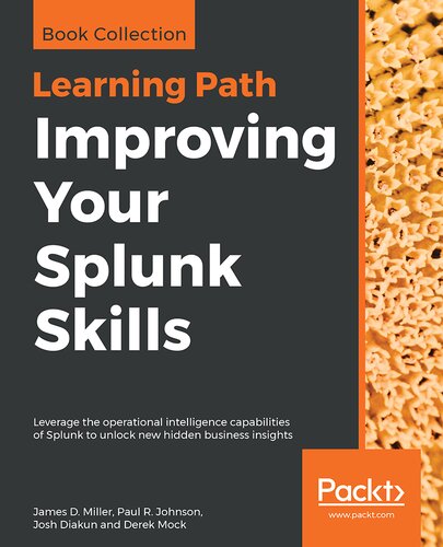 Improving your splunk skills : leverage the operational intelligence capabilities of splunk to unlock new hidden business insights