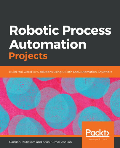 Robotic Process Automation Projects : Build real-world RPA solutions using UiPath and Automation Anywhere