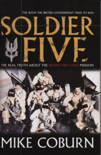 Soldier Five: The Real Truth about the Bravo Two Zero Mission