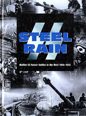 SS Steel Rain. Waffen-SS Panzer Battles in the West 1944-1945