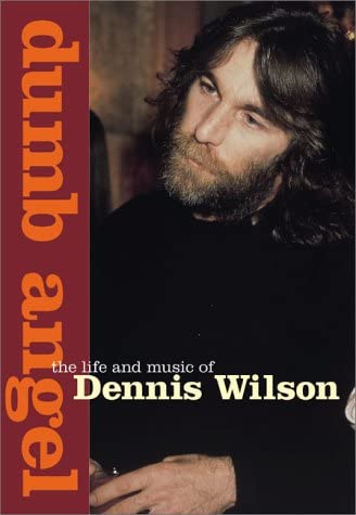 Dumb Angel: The Life &amp; Music of Dennis Wilson