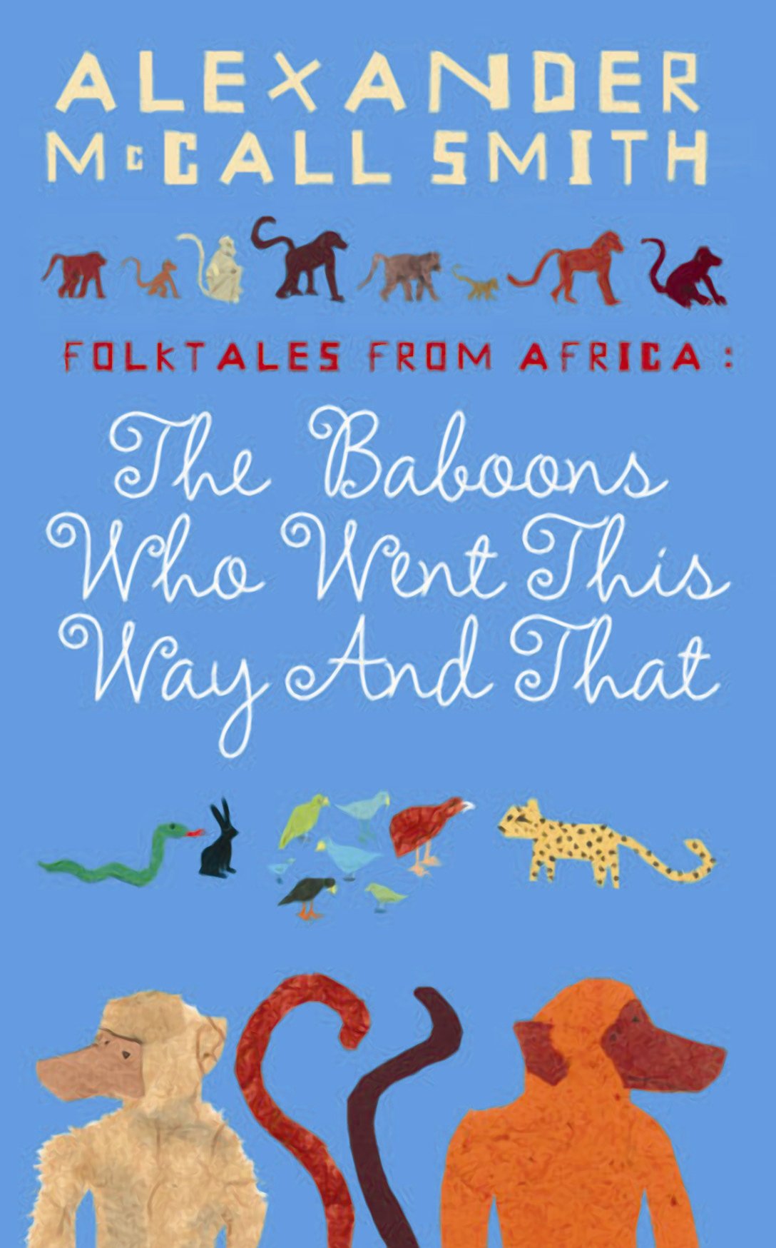 The Baboons Who Went This Way And That: Folktales From Africa McCall Smith, Alexander and Holwill, Naomi