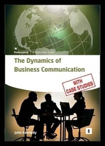 The dynamics of business communication : how to communicate efficiently and effectively