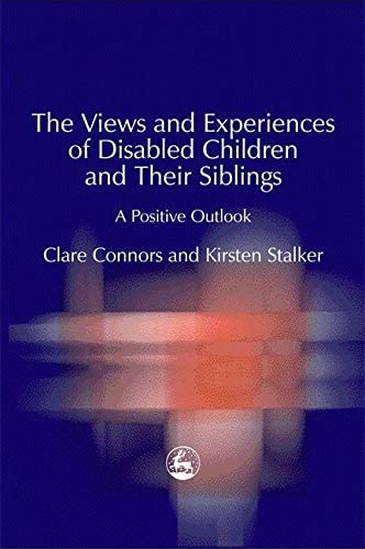 The Views and Experiences of Disabled Children and Their Siblings