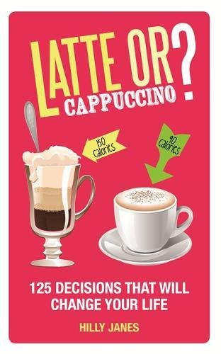 Latte or cappuccino : 125 decisions that will change your life