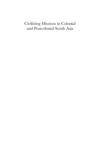 Civilizing Missions in Colonial and Postcolonial South Asia