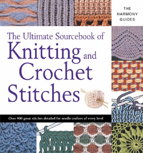 The Ultimate Sourcebook Of Knitting And Crochet Stitches (Harmony Guides)
