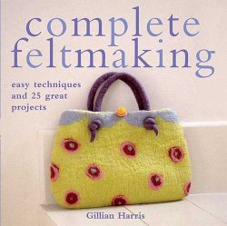 Complete Feltmaking