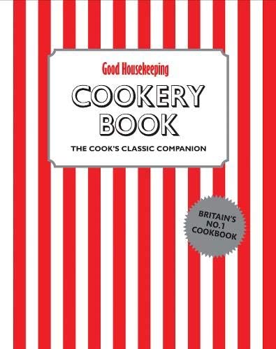 Good Housekeeping Cookery Book: The Cook's Classic Companion.