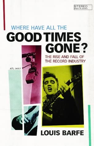 Where Have All the Good Times Gone? : The Rise and Fall of the Record Industry