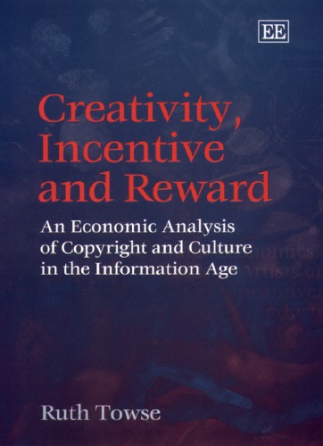 Creativity, incentive, and reward : an economic analysis of copyright and culture in the information age