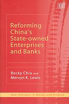 Reforming China's State Owned Enterprises And Banks (New Horizons In Money And Finance)