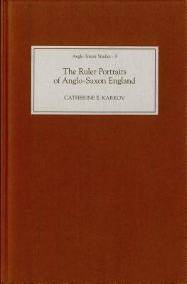 The Ruler Portraits of Anglo-Saxon England