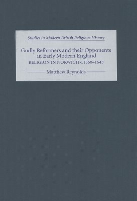 Godly Reformers and Their Opponents in Early Modern England